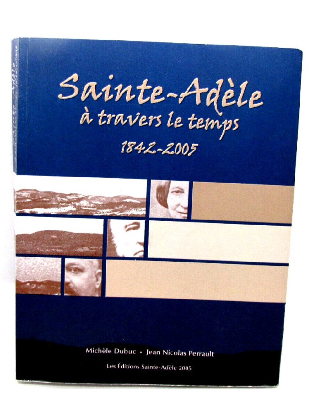 Sainte-Adèle - A Travers Le Temps 1842-2005 French
